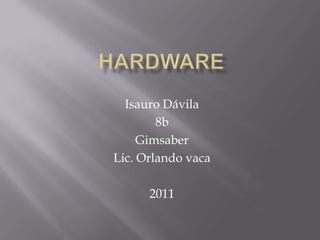 hardware Isauro Dávila  8b Gimsaber Lic. Orlando vaca 2011 