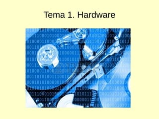 Tema 1. Hardware
 