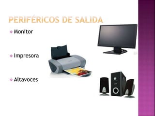  Monitor
 Impresora
 Altavoces
 