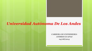 Universidad Autónoma De Los Andes
CARRERA DE ENFERMERIA
ANDRES GUAPAZ
04/08/2014
 