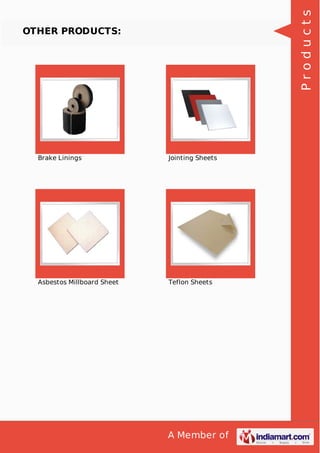 A Member of
OTHER PRODUCTS:
Brake Linings Jointing Sheets
Asbestos Millboard Sheet Teflon Sheets
Products
 