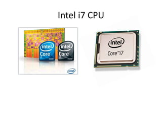 Intel i7 CPU
 