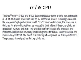 i7 / i5 CPU
 