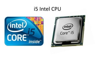i5 Intel CPU
 