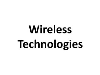 Wireless
Technologies
 