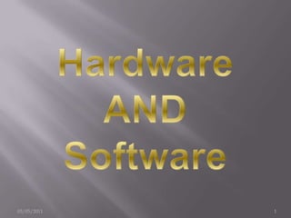 Hardware AND Software 03/05/2011 1 