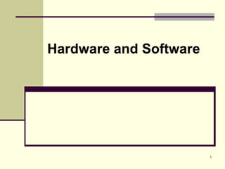 1
Hardware and Software
 