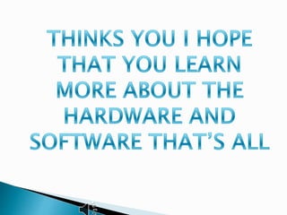 Hardware and software