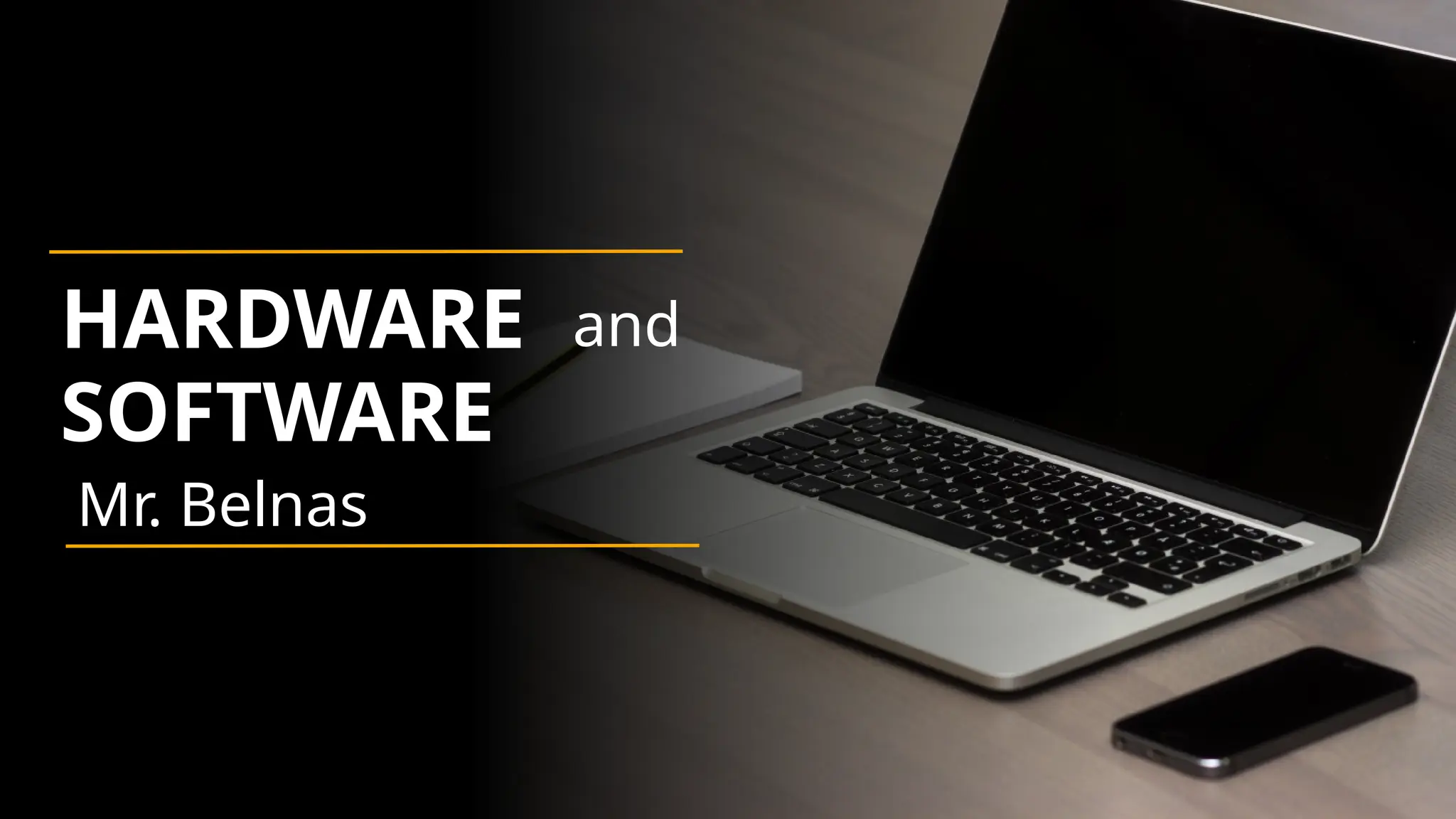 HARDWARE
SOFTWARE
and
Mr. Belnas
 