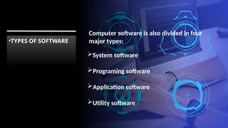 •TYPES OF SOFTWARE
Computer software is also divided in four
major types:
System software
Programing software
Application software
Utility software
 