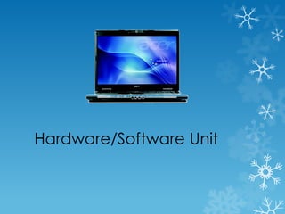 Hardware/Software Unit
 