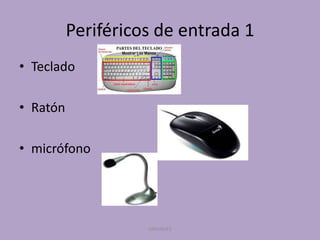 Periféricos de entrada 1
• Teclado
• Ratón
• micrófono

UNIANDES

 