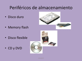 Periféricos de almacenamiento
• Disco duro
• Memory flash
• Disco flexible

• CD y DVD
UNIANDES

 