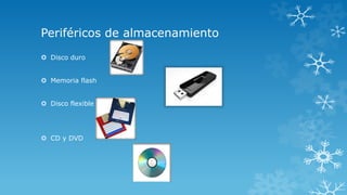 Periféricos de almacenamiento
Disco duro
Memoria flash
Disco flexible
CD y DVD