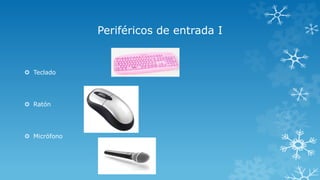 Periféricos de entrada I
 Teclado
 Ratón
 Micrófono
 