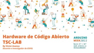 Hardware de Código Abierto
TSC-LAB
By Víctor Asanza
Docente e Investigador de ESPOL
 