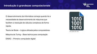 O desenvolvimento da informática começa quando há a
necessidade de desenvolvimento de máquinas que
facilitem a resolução de cálculos complexos de forma
rápida.
Teoria de Boole – Lógica utilizada pelos computadores
Máquina de Turing – Base teórica para computação
ENIAC – Primeiro computador digital
Introdução à grandezas computacionais
Fonte: adobe stock, 2023
 