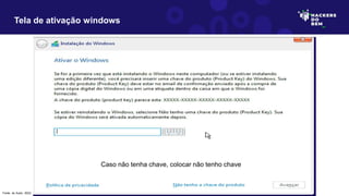 Tela de ativação windows
Caso não tenha chave, colocar não tenho chave
Fonte: do Autor, 2023
 