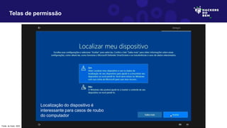 Telas de permissão
Localização do dispositivo é
interessante para casos de roubo
do computador
Fonte: do Autor, 2023
 