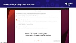 Tela de seleção de particionamento
O disco selecionado será apagado!
Cuidado para não selecionar disco errado
Fonte: do Autor, 2023
 