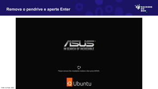 Remova o pendrive e aperte Enter
Fonte: do Autor, 2023
 