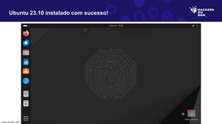 Ubuntu 23.10 instalado com sucesso!
Fonte: do Autor, 2023
 