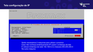 Tela configuração de IP
Fonte: do autor, 2023
Serão necessários 2 máquinas para utilizar o proxmox
Caso não conheça endereçamento IP copiar o endereço da tela
E colocar endereço de rede 192.168.0.2 e mascara 255.255.255.0
Na outra máquina
 