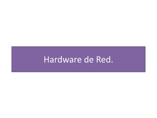 Hardware de Red.
 