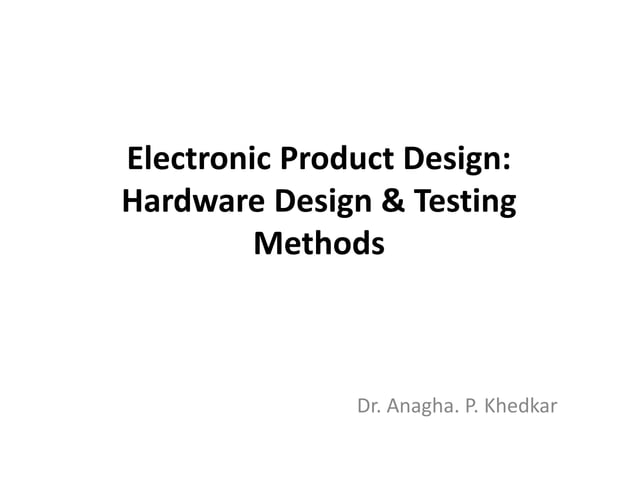 Unit II- Hardware design & testing methods1 - Electronic Product Design ...