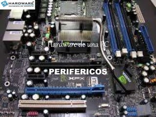 Hardware de una PC 
PERIFERICOS 
 