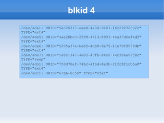 blkid 4
/dev/sda1: UUID="5ec20315-eae8-4a00-9207-1bc29276802c"
TYPE="ext4"
/dev/sda5: UUID="4ae2bbc0-2599-4613-8993-8ea37d6efad3"
TYPE="ext4"
/dev/sda6: UUID="5205a37e-bab5-4db8-9e75-1ce70f8059db"
TYPE="ext4"
/dev/sda7: UUID="1a021347-4e03-40fb-84c6-44c306e02c0c"
TYPE="swap"
/dev/sdb1: UUID="750d70ef-74bc-4fbd-8a3b-21fc8f1cb5a0"
TYPE="ext4"
/dev/sdc1: UUID="67EA-005E" TYPE="vfat"
 