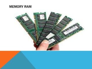 MEMORY RAM
 