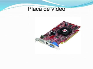 Placa de vídeo
 