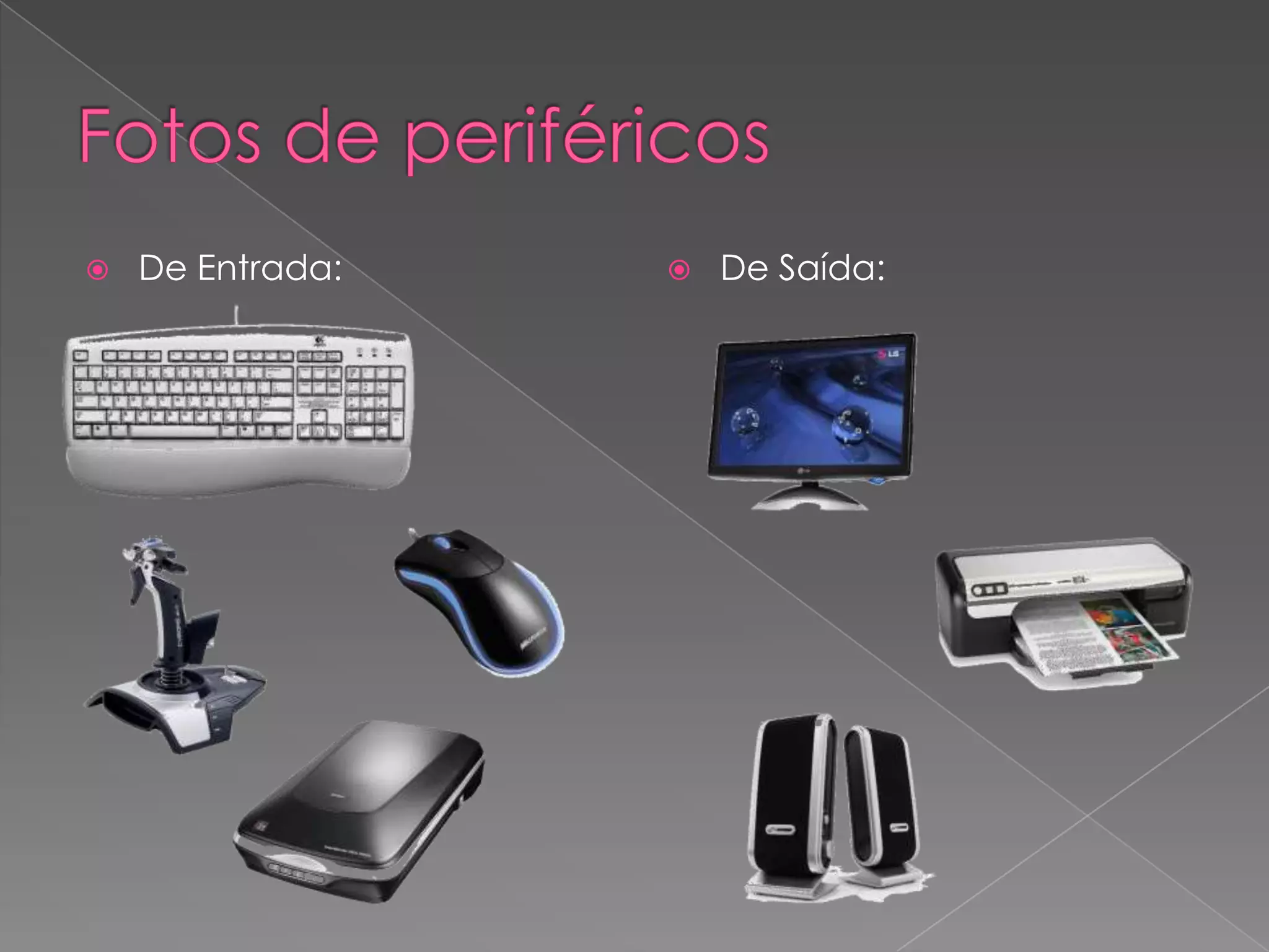 Fotos de periféricosDe Entrada:De Saída:
