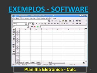 EXEMPLOS - SOFTWARE




   Planilha Eletrônica - Calc   20
 