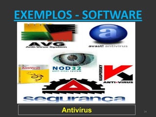 EXEMPLOS - SOFTWARE




       Antivírus      24
 