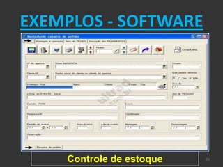 EXEMPLOS - SOFTWARE




    Controle de estoque   25
 