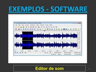 EXEMPLOS - SOFTWARE




      Editor de som   27
 