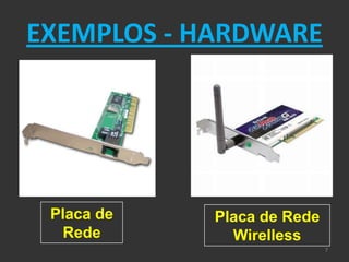 EXEMPLOS - HARDWARE




 Placa de   Placa de Rede
  Rede        Wirelless
                            7
 