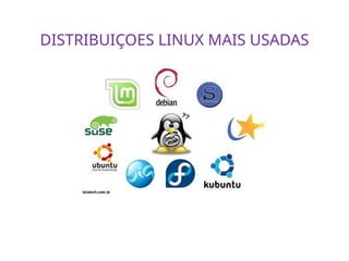 DISTRIBUIÇOES LINUX MAIS USADAS
 