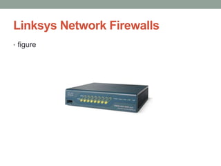 Linksys Network Firewalls
• figure
 