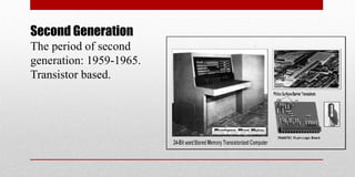 Second Generation
The period of second
generation: 1959-1965.
Transistor based.
 
