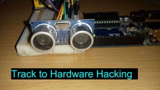 Track to Hardware Hacking
 