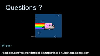 Questions ?
More :
Facebook.com/rattlemindofficial | @rattleminds | muhsin.gap@gmail.com
 