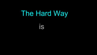 The Hard Way
is
 