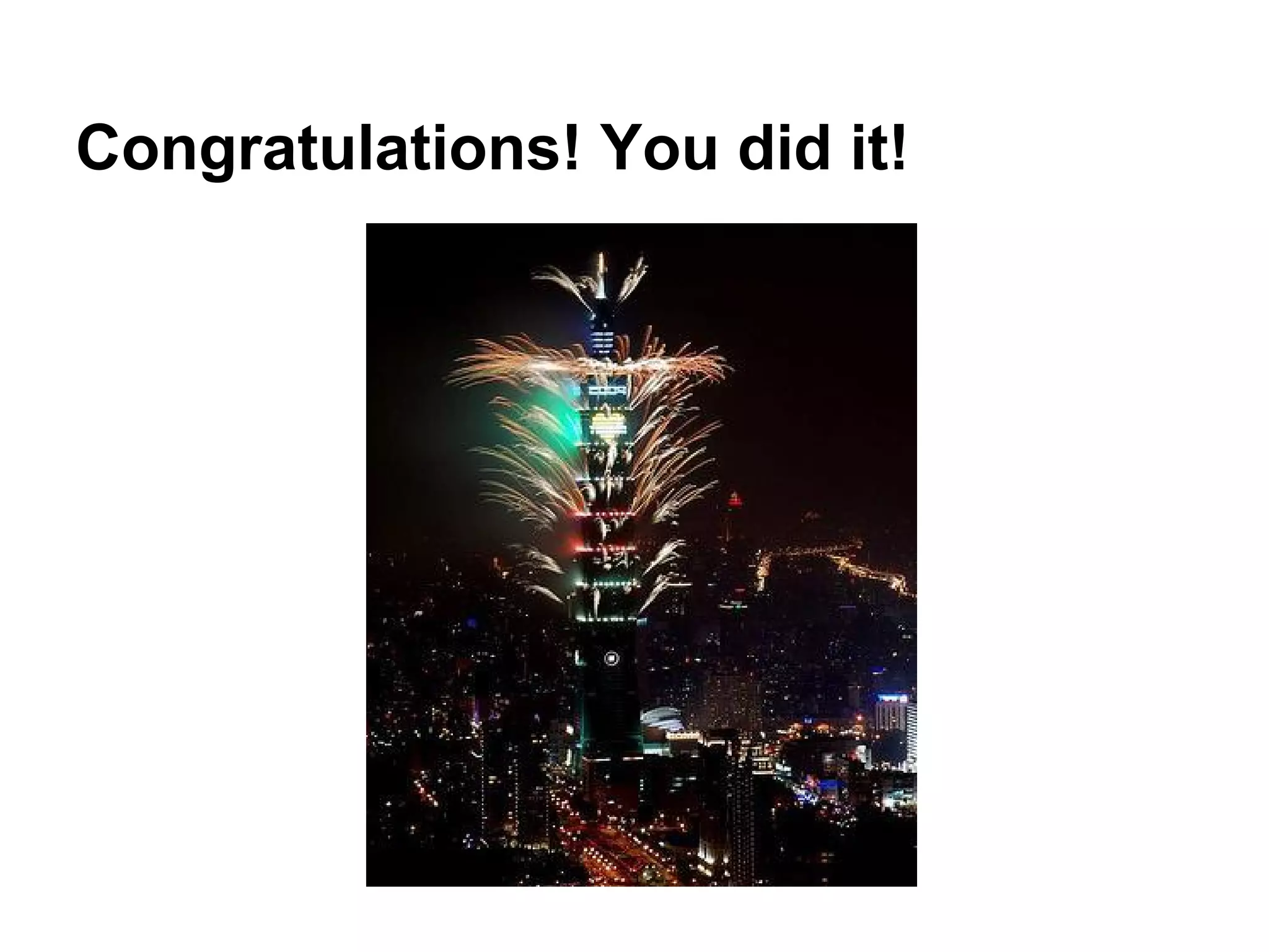 Congratulations! You did it!
 
