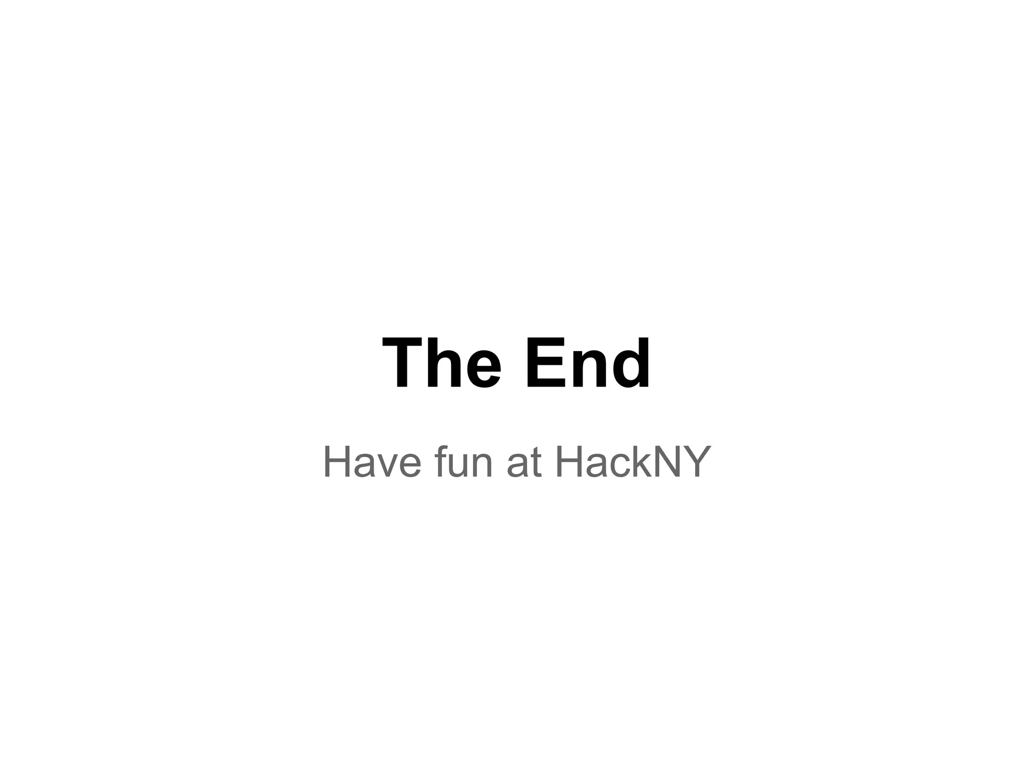 The End
Have fun at HackNY
 