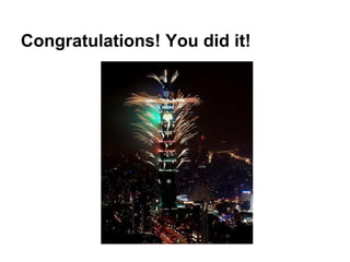 Congratulations! You did it!
 