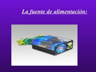 La fuente de alimentación: 