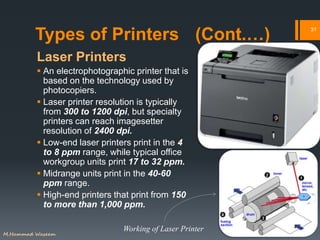 Types of Printers (Cont.…)
Laser Printers
 An electrophotographic printer that is
based on the technology used by
photoco...